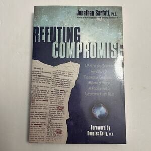 Refuting Compromise by Jonathan Sarfati Refutation Of Progressive Creationism